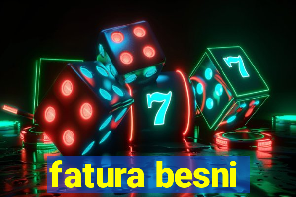 fatura besni